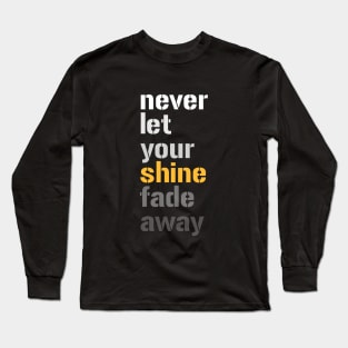 Don't Let Your Shine Fade Away Long Sleeve T-Shirt